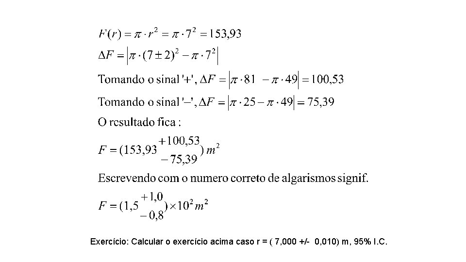 Exercício: Calcular o exercício acima caso r = ( 7, 000 +/- 0, 010)