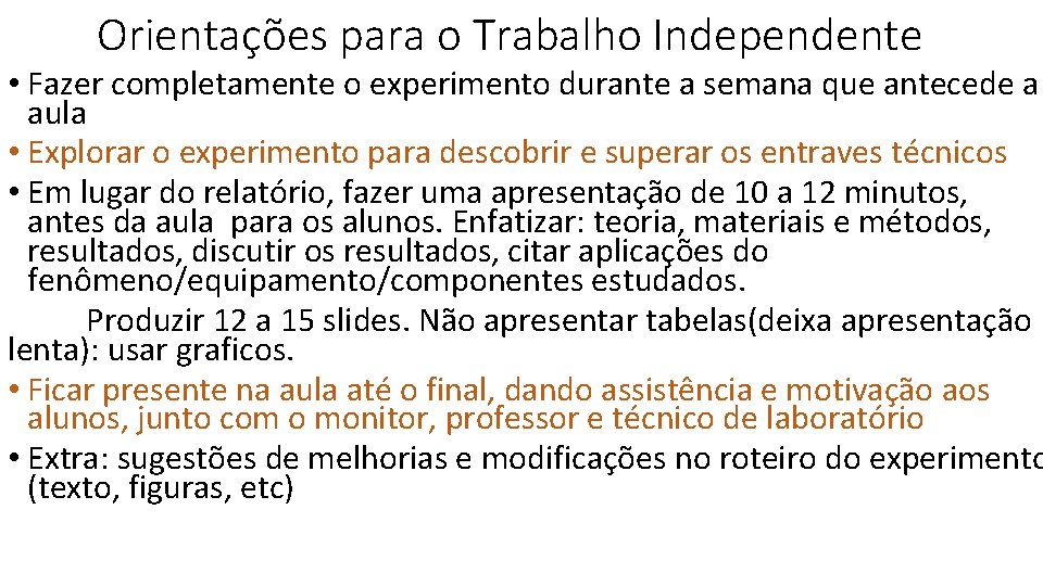 Orientações para o Trabalho Independente • Fazer completamente o experimento durante a semana que