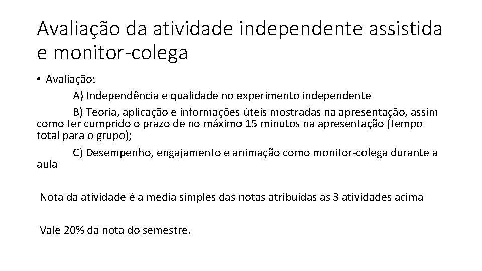 Avaliação da atividade independente assistida e monitor-colega • Avaliação: A) Independência e qualidade no