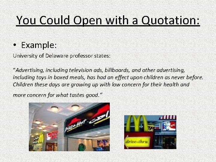 You Could Open with a Quotation: • Example: University of Delaware professor states: “Advertising,
