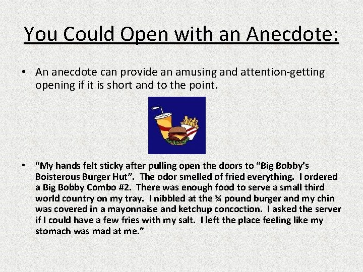 You Could Open with an Anecdote: • An anecdote can provide an amusing and