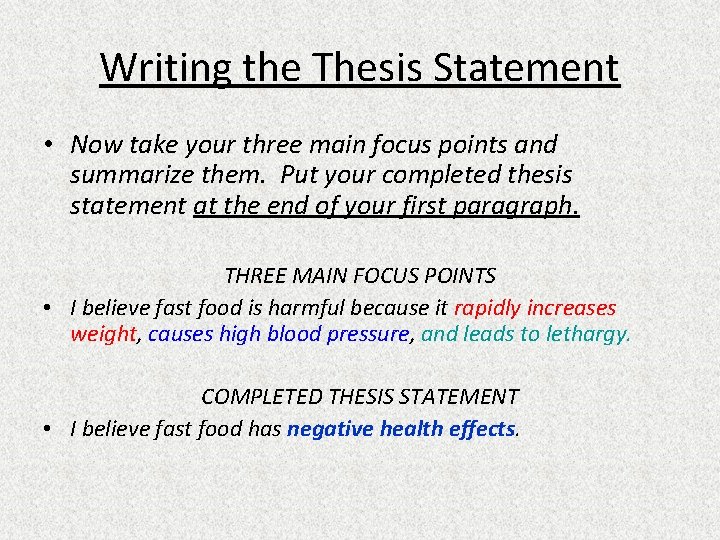 Writing the Thesis Statement • Now take your three main focus points and summarize