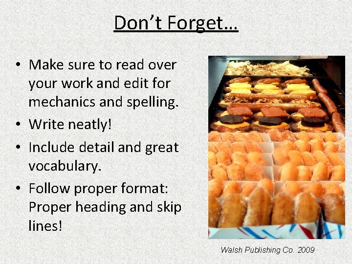 Don’t Forget… • Make sure to read over your work and edit for mechanics