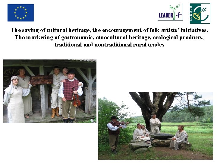 The saving of cultural heritage, the encouragement of folk artists’ iniciatives. The marketing of