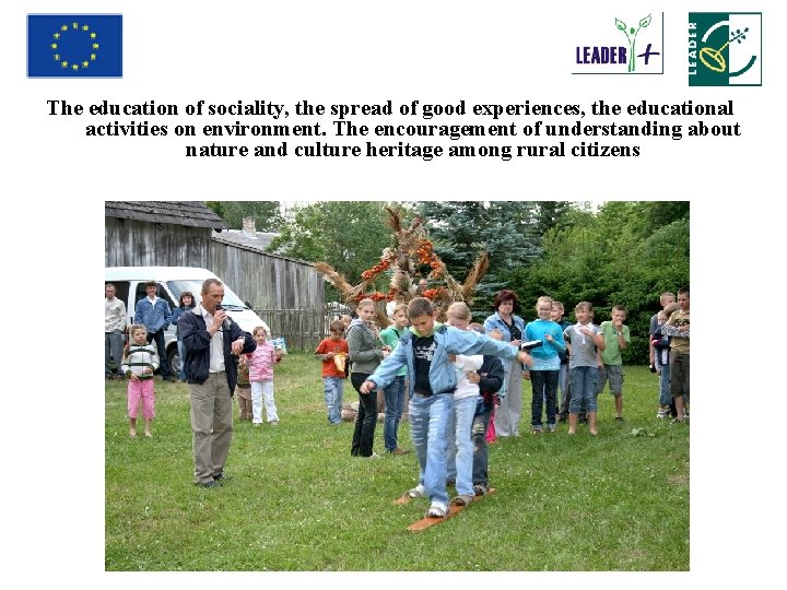 The education of sociality, the spread of good experiences, the educational activities on environment.
