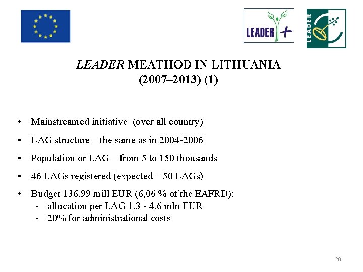 LEADER MEATHOD IN LITHUANIA (2007– 2013) (1) • Mainstreamed initiative (over all country) •