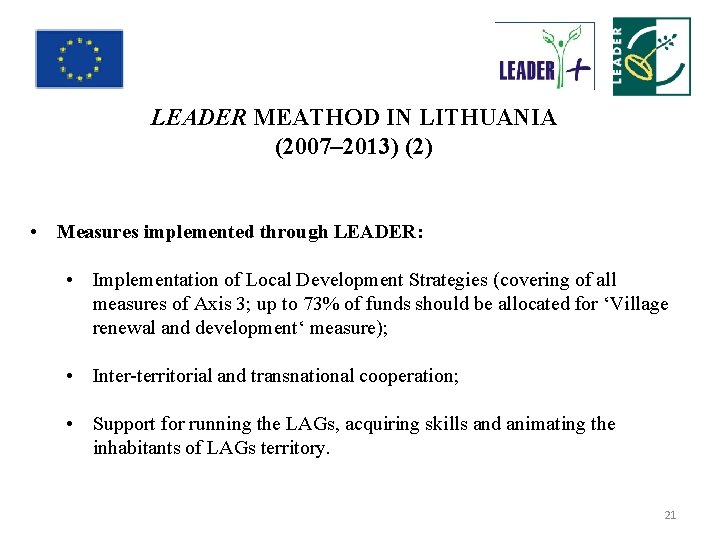 LEADER MEATHOD IN LITHUANIA (2007– 2013) (2) • Measures implemented through LEADER: • Implementation