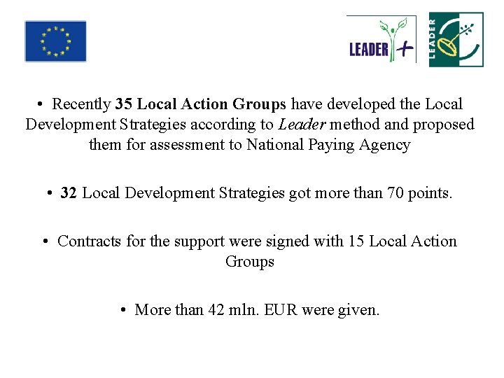  • Recently 35 Local Action Groups have developed the Local Development Strategies according