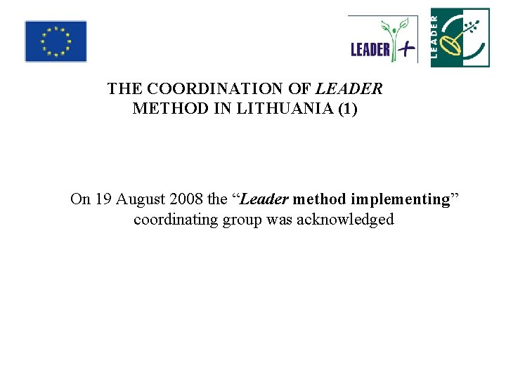 THE COORDINATION OF LEADER METHOD IN LITHUANIA (1) On 19 August 2008 the “Leader