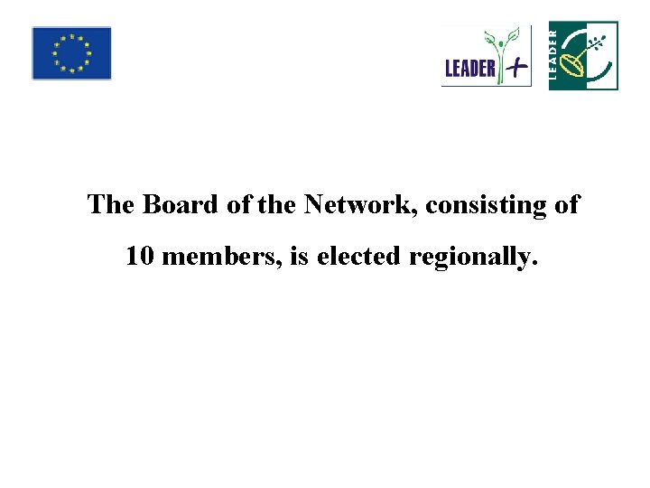 The Board of the Network, consisting of 10 members, is elected regionally. 