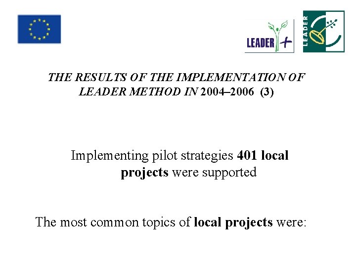 THE RESULTS OF THE IMPLEMENTATION OF LEADER METHOD IN 2004– 2006 (3) Implementing pilot