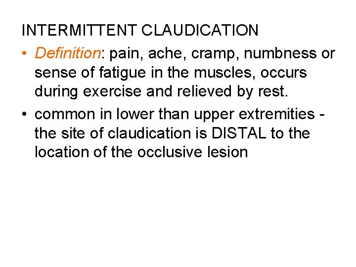 INTERMITTENT CLAUDICATION • Definition: pain, ache, cramp, numbness or sense of fatigue in the