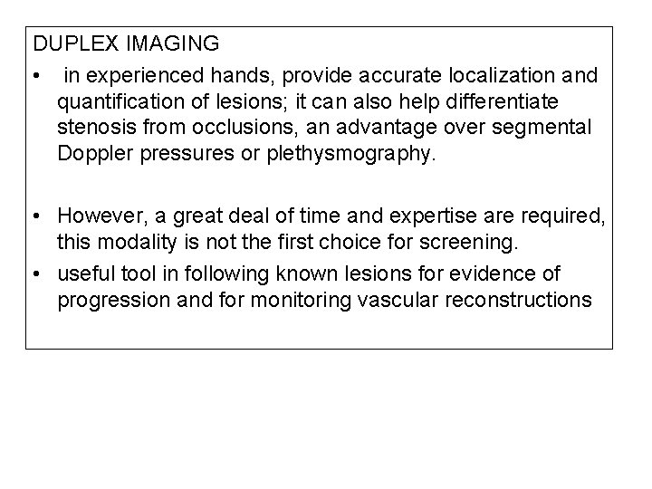 DUPLEX IMAGING • in experienced hands, provide accurate localization and quantification of lesions; it