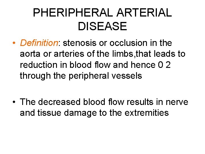 PHERIPHERAL ARTERIAL DISEASE • Definition: stenosis or occlusion in the aorta or arteries of