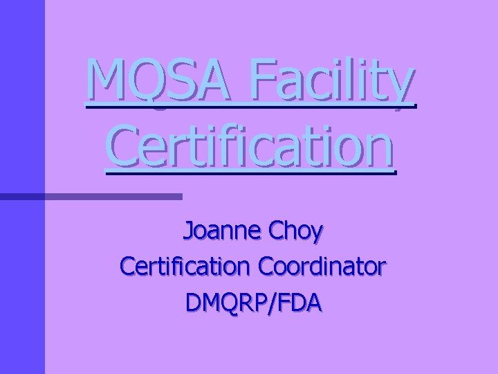MQSA Facility Certification Joanne Choy Certification Coordinator DMQRP/FDA 
