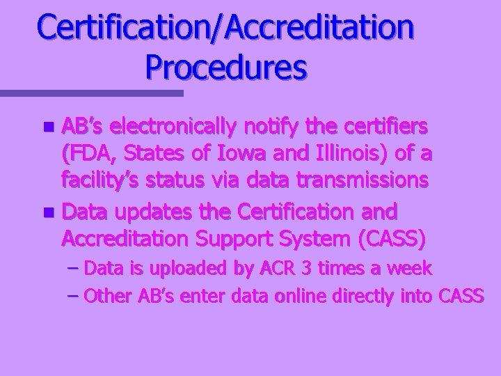 Certification/Accreditation Procedures AB’s electronically notify the certifiers (FDA, States of Iowa and Illinois) of