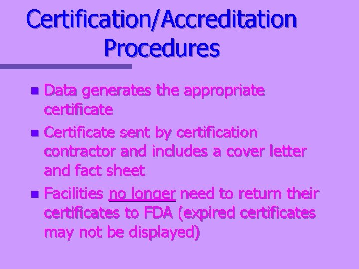 Certification/Accreditation Procedures Data generates the appropriate certificate n Certificate sent by certification contractor and