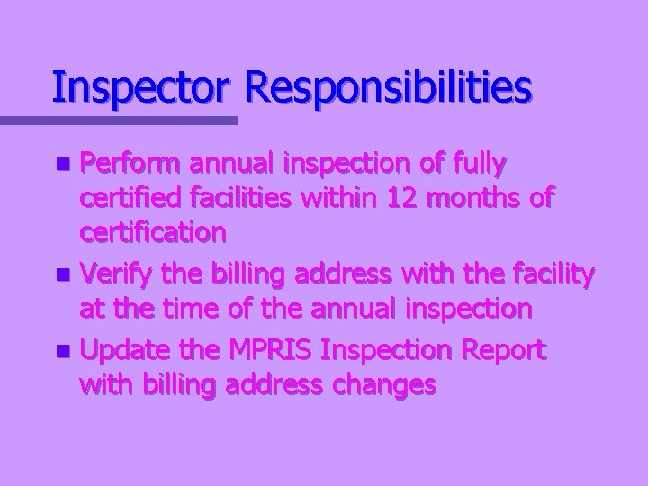 Inspector Responsibilities Perform annual inspection of fully certified facilities within 12 months of certification