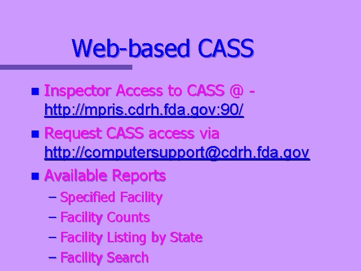 Web-based CASS Inspector Access to CASS @ http: //mpris. cdrh. fda. gov: 90/ n