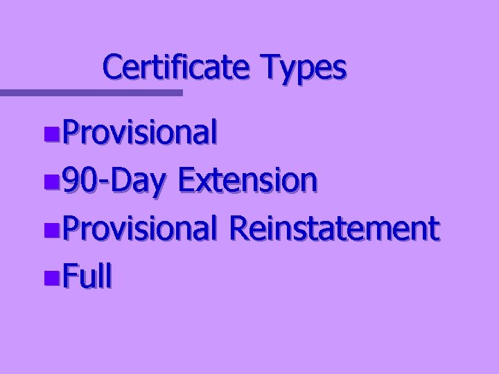 Certificate Types n. Provisional n 90 -Day Extension n. Provisional Reinstatement n. Full 