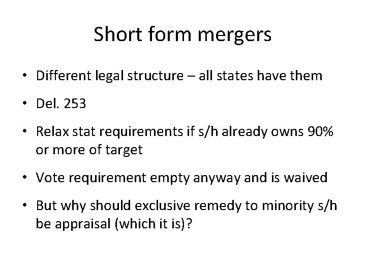 Short form mergers • Different legal structure – all states have them • Del.