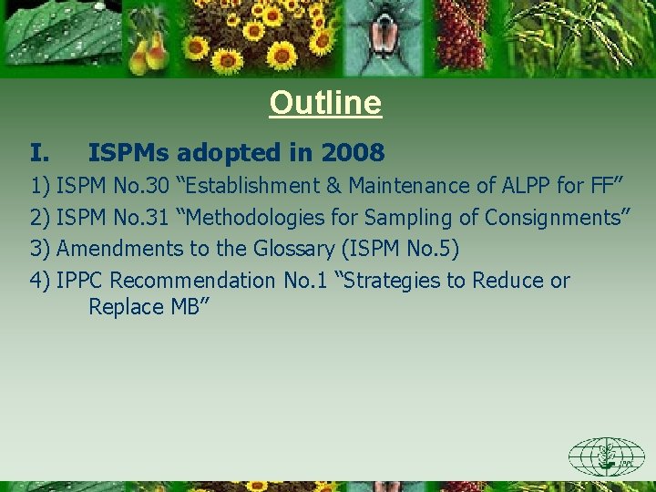 Outline I. ISPMs adopted in 2008 1) ISPM No. 30 “Establishment & Maintenance of