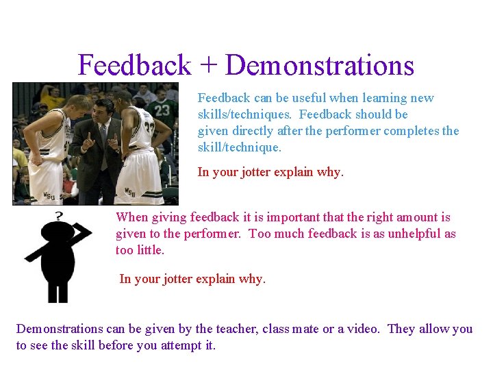 Feedback + Demonstrations Feedback can be useful when learning new skills/techniques. Feedback should be