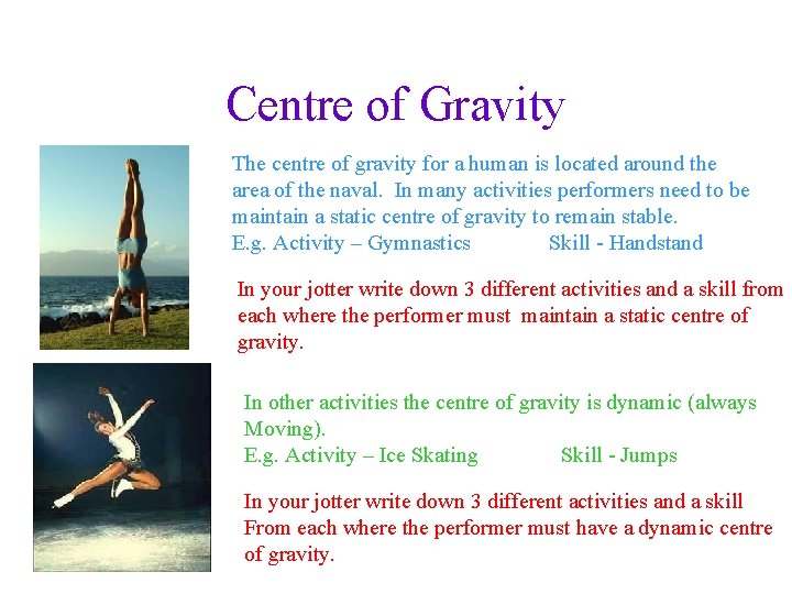 Centre of Gravity The centre of gravity for a human is located around the Centre of Gravity The centre of gravity for a human is located around the