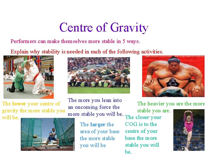 Centre of Gravity Performers can make themselves more stable in 5 ways. Explain why