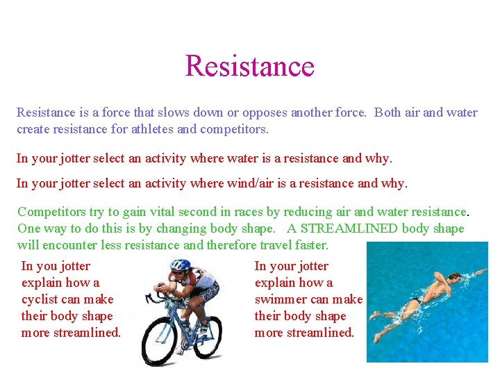 Resistance is a force that slows down or opposes another force. Both air and