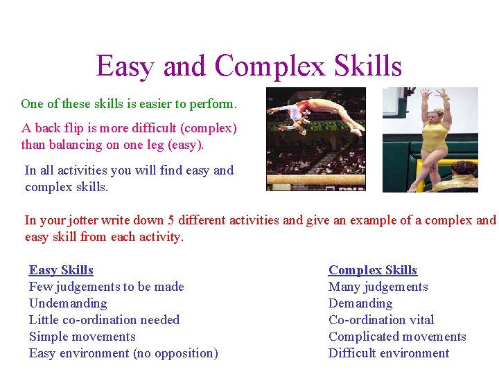 Easy and Complex Skills One of these skills is easier to perform. A back Easy and Complex Skills One of these skills is easier to perform. A back
