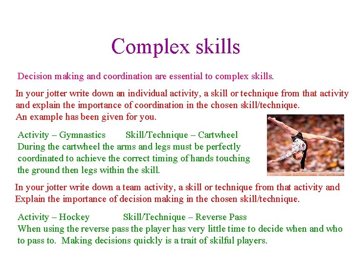 Complex skills Decision making and coordination are essential to complex skills. In your jotter