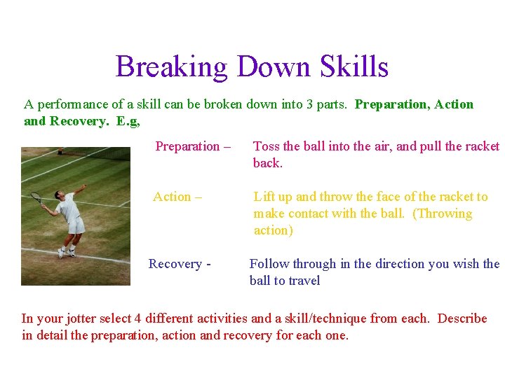 Breaking Down Skills A performance of a skill can be broken down into 3