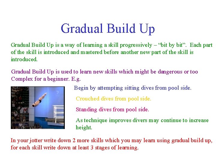 Gradual Build Up is a way of learning a skill progressively – “bit by