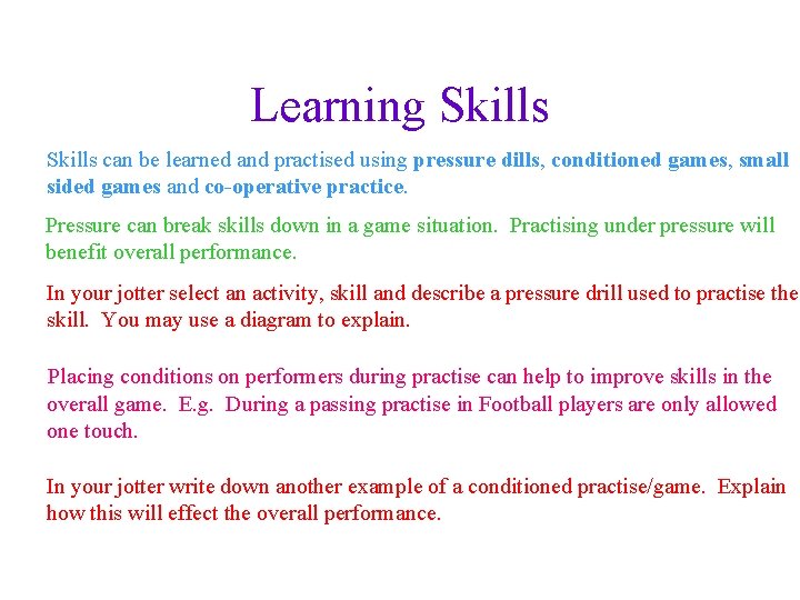 Learning Skills can be learned and practised using pressure dills, conditioned games, small sided