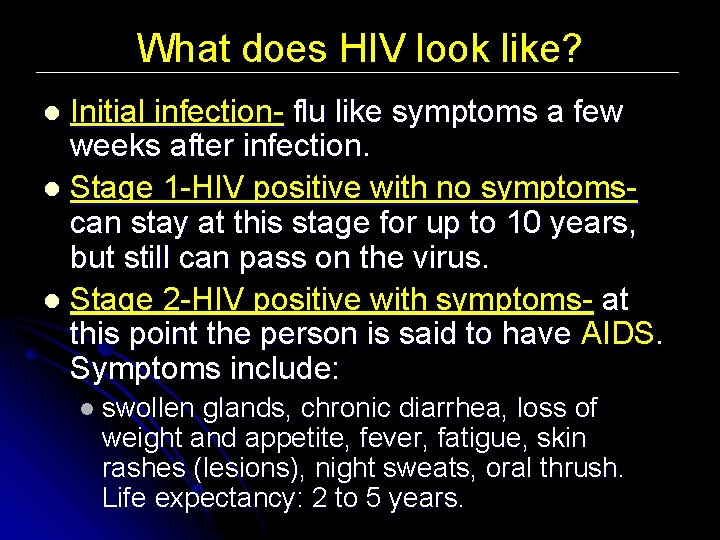 What does HIV look like? Initial infection- flu like symptoms a few weeks after