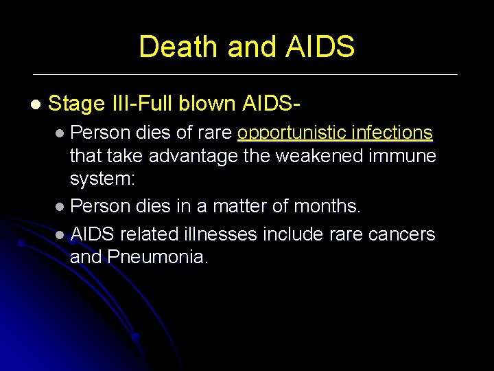 Death and AIDS l Stage III-Full blown AIDSl Person dies of rare opportunistic infections