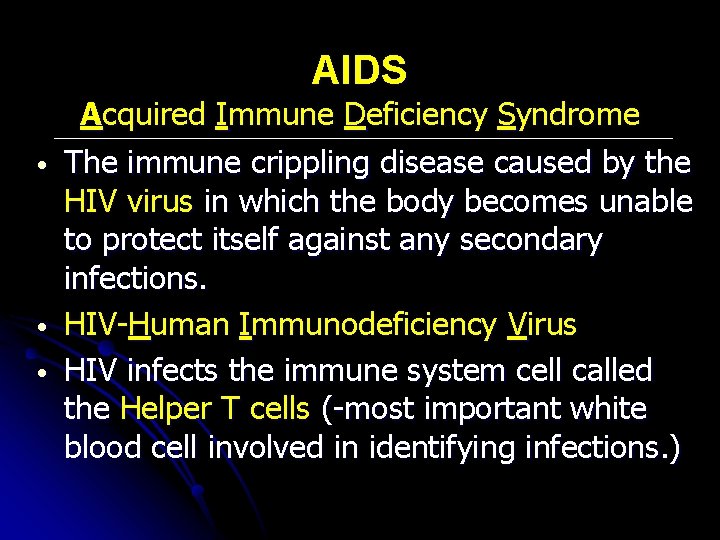 AIDS • • • Acquired Immune Deficiency Syndrome The immune crippling disease caused by