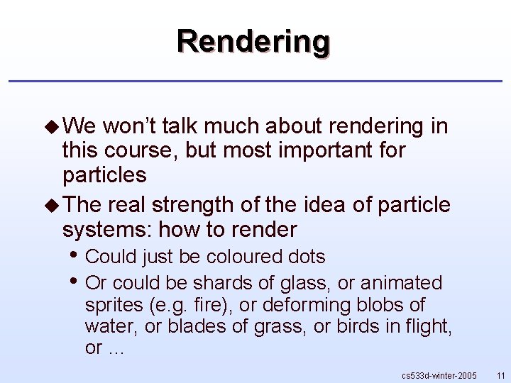 Rendering u We won’t talk much about rendering in this course, but most important