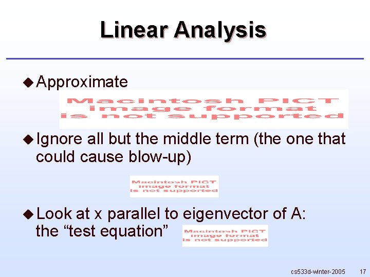 Linear Analysis u Approximate u Ignore all but the middle term (the one that