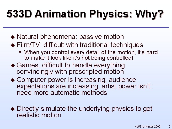 533 D Animation Physics: Why? u Natural phenomena: passive motion u Film/TV: difficult with
