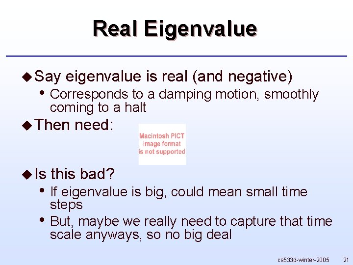 Real Eigenvalue u Say eigenvalue is real (and negative) • Corresponds to a damping