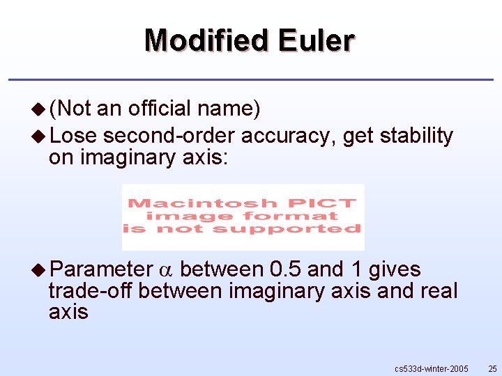Modified Euler u (Not an official name) u Lose second-order accuracy, get stability on