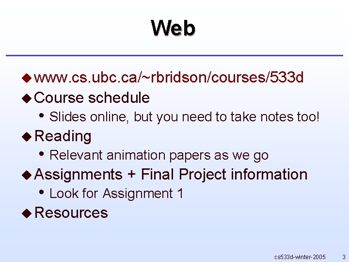 Web u www. cs. ubc. ca/~rbridson/courses/533 d u Course schedule • Slides online, but