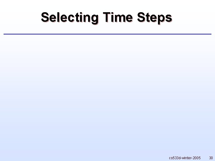 Selecting Time Steps cs 533 d-winter-2005 30 