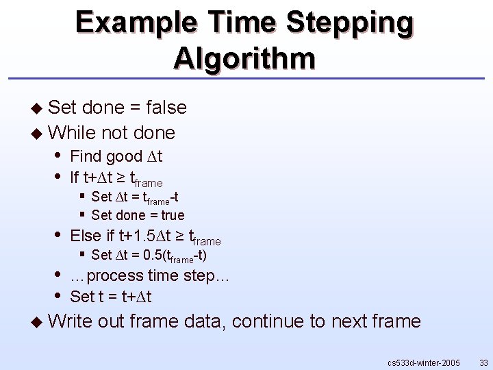 Example Time Stepping Algorithm u Set done = false u While not done •