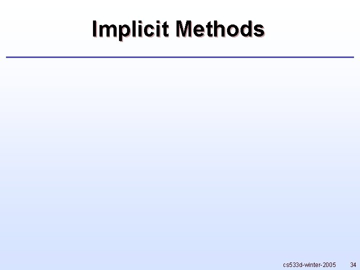 Implicit Methods cs 533 d-winter-2005 34 