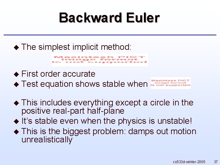 Backward Euler u The simplest implicit method: u First order accurate u Test equation