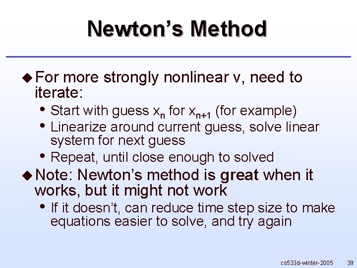 Newton’s Method u For more strongly nonlinear v, need to iterate: • Start with