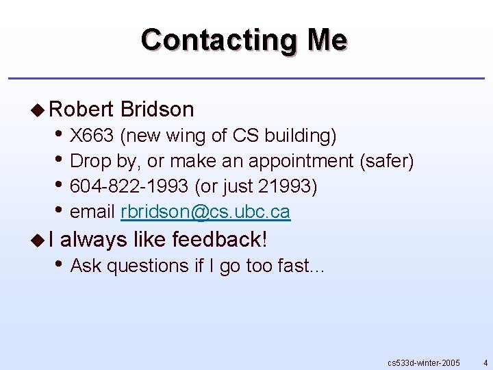 Contacting Me u Robert Bridson • X 663 (new wing of CS building) •